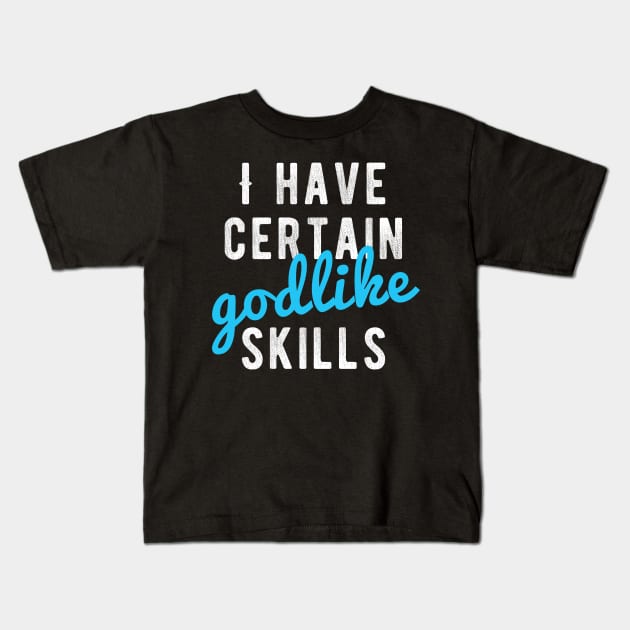 I Have Certain Godlike Skills Kids T-Shirt by winwinshirt